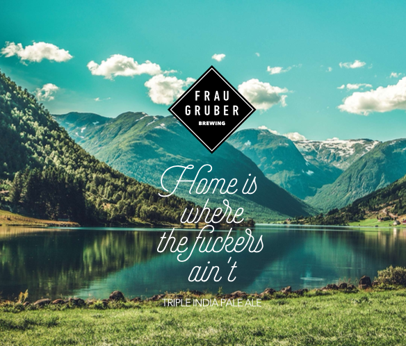 Home is Where the Fuckers Ain't - FrauGruber Brewing IPA - Triple New England / Hazy 440ml - 1